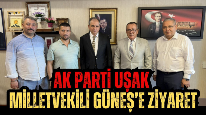 AK Parti Uşak Milletvekili Güneş’e ziyaret