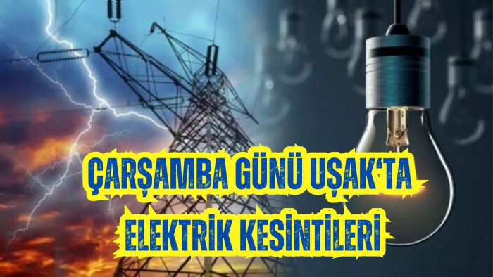 ÇARŞAMBA GÜNÜ UŞAK’TA ELEKTRİK KESİNTİLERİ