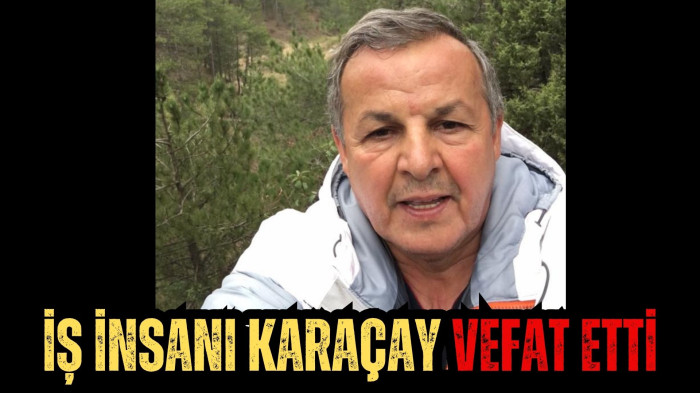 İş İnsanı Karaçay vefat etti