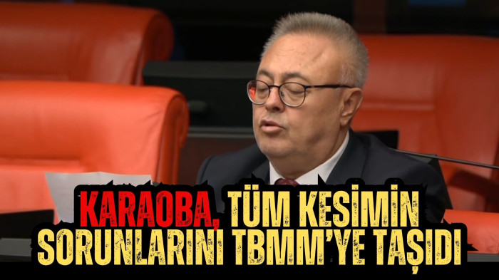 Karaoba, tüm kesimin sorunlarını TBMM’ye taşıdı