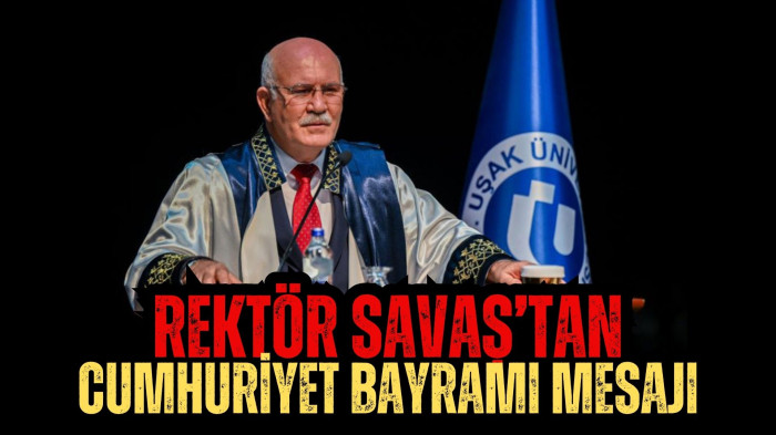 REKTÖR SAVAŞ’TAN CUMHURİYET BAYRAMI MESAJI