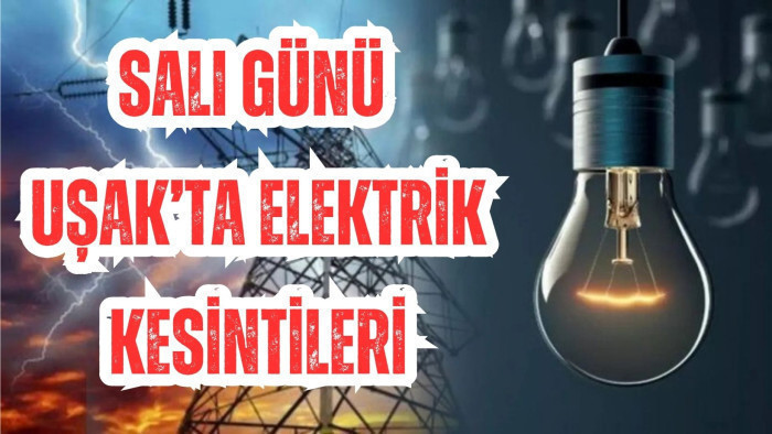 SALI GÜNÜ UŞAK’TA ELEKTRİK KESİNTİLERİ