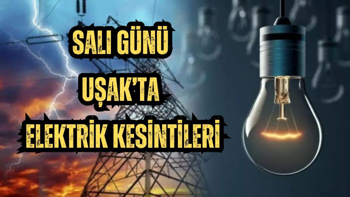 SALI GÜNÜ UŞAK’TA ELEKTRİK KESİNTİLERİ