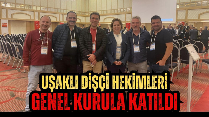 UŞAKLI DİŞÇİ HEKİMLERİ GENEL KURULA KATILDI