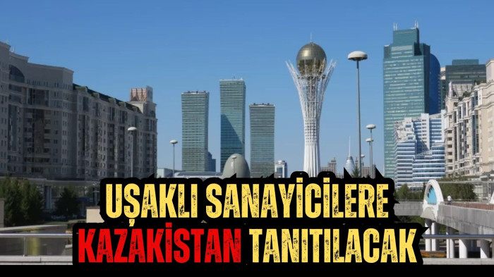 Uşaklı sanayicilere Kazakistan Tanıtılacak